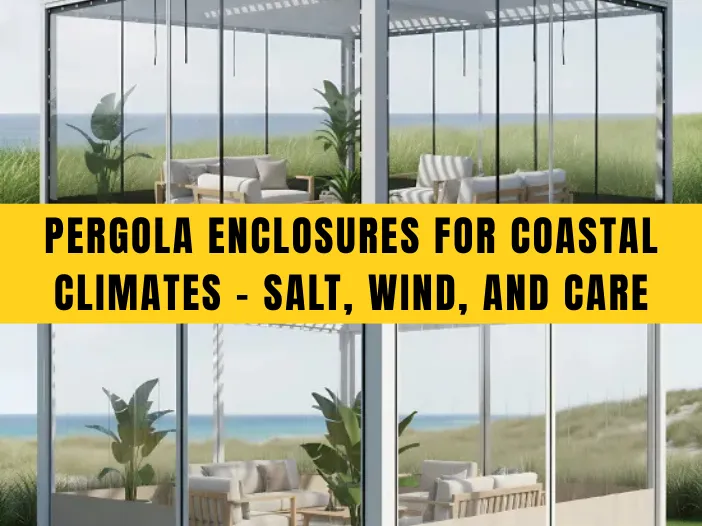 Featured image of pergola enclosures for coastal climates salt, wind, and care, showing clear vinyl panels protecting an outdoor seating area by the ocean