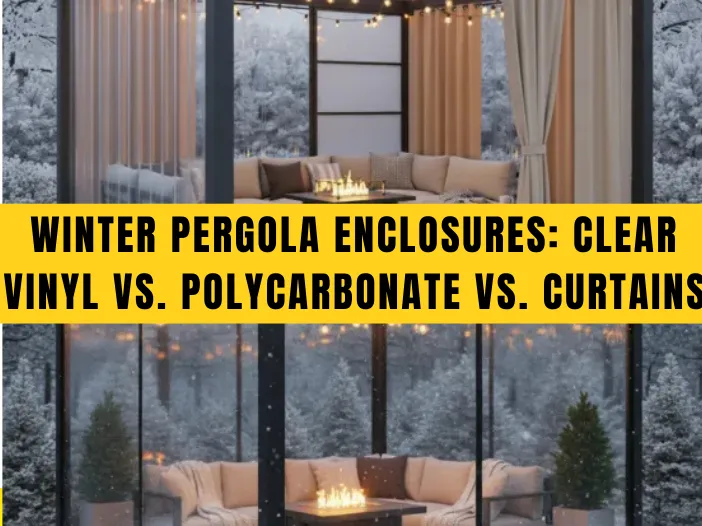 Featured image showing winter pergola enclosures with clear vinyl panels and curtains, highlighting comparison of Clear Vinyl vs. Polycarbonate vs. Curtains