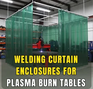 Welding curtain enclosure around plasma burn table providing safety and spark containment